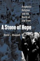 David L. Chappell - A Stone of Hope: Prophetic Religion and the Death of Jim Crow - 9780807856604 - V9780807856604