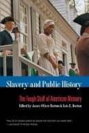 Lois E. Horton (Ed.) - Slavery and Public History: The Tough Stuff of American Memory - 9780807859162 - V9780807859162