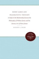 Richard A. Hocks - Henry James and Pragmatistic Thought: A Study in the Relationship between the Philosophy of William James and the Literary Art of Henry James (Enduring Editions) - 9780807878767 - V9780807878767