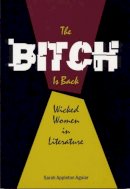 Sarah Appleton Aguiar - The Bitch is Back: Wicked Women in Literature - 9780809323623 - V9780809323623
