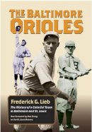 Frederick G. Lieb - The Baltimore Orioles: The History of a Colorful Team in Baltimore and St. Louis (Writing Baseball (Paperback)) - 9780809326198 - V9780809326198