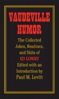 Ed Lowry - Vaudeville Humor: The Collected Jokes, Routines, and Skits of Ed Lowry - 9780809327201 - V9780809327201