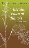 Robert H. Mohlenbrock - Vascular Flora of Illinois: A Field Guide, Fourth Edition - 9780809332083 - V9780809332083