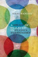 Eric Sanday - A Study of Dialectic in Plato’s Parmenides - 9780810130074 - V9780810130074