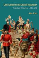 Silke Stroh - Gaelic Scotland in the Colonial Imagination: Anglophone Writing from 1600 to 1900 - 9780810134058 - V9780810134058