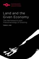 Todd S. Mei - Land and the Given Economy: The Hermeneutics and Phenomenology of Dwelling - 9780810134065 - V9780810134065