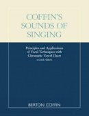 Berton Coffin - Coffin´s Sounds of Singing: Principles and Applications of Vocal Techniques with Chromatic Vowel Chart - 9780810844186 - V9780810844186