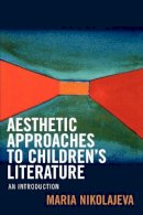 Maria Nikolajeva - Aesthetic Approaches to Childrens Literature - 9780810854260 - V9780810854260