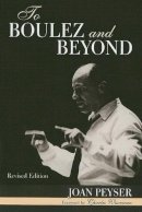 Joan Peyser - To Boulez and Beyond - 9780810858770 - V9780810858770