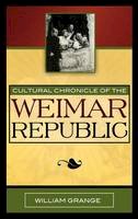 William Grange - Cultural Chronicle of the Weimar Republic - 9780810859678 - V9780810859678