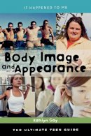 Kathlyn Gay - Body Image and Appearance: The Ultimate Teen Guide - 9780810866454 - V9780810866454