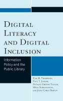 Kim M. Thompson - Digital Literacy and Digital Inclusion: Information Policy and the Public Library - 9780810892712 - V9780810892712