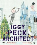 Andrea Beaty - Iggy Peck, Architect - 9780810911062 - V9780810911062