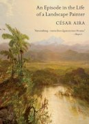 Cesar Aira - An Episode in the Life of a Landscape Painter - 9780811216302 - V9780811216302