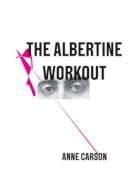 Carson, Anne - The Albertine Workout (Poetry Pamphlets) - 9780811223171 - V9780811223171