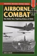 James Mrazek - Airborne Combat: The Glider War/Fighting Gliders of WWII - 9780811708081 - V9780811708081