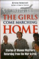 Kirsten Holmstedt - The Girls Come Marching Home: Stories of Women Warriors Returning from the War in Iraq - 9780811708463 - V9780811708463