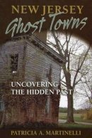 Patricia A Martinelli - New Jersey Ghost Towns: Uncovering the Hidden Past - 9780811709101 - V9780811709101