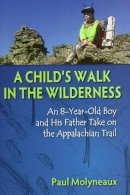 Paul Molyneaux - A Child´s Walk in the Wilderness: An 8-Year-Old Boy and His Father Take on the Appalachian Trail - 9780811711784 - V9780811711784