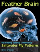 Drew Chicone - Feather Brain: Developing, Testing, and Improving Saltwater Fly Patterns - 9780811711968 - V9780811711968