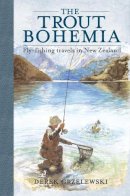 Derek Grzelewski - Trout Bohemia: Fly-fishing Travels in New Zealand - 9780811712699 - V9780811712699