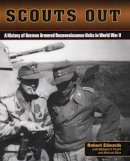 Robert Edwards - Scouts out: A History of German Armored Reconnaissance Units in World War II - 9780811713115 - V9780811713115