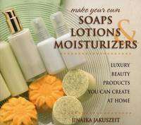 Jinaika Jakuszeit - Make Your Own Soaps, Lotions & Moisturizers: Luxury Beauty Products You Can Create at Home - 9780811715393 - V9780811715393
