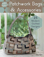 Yoko Saito - Yoko Saito´s Patchwork Bags and Accessories: 25 Fresh Quilted Designs - 9780811715683 - V9780811715683