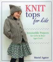 Muriel Agator - Knit Tops for Kids: Irresistible Projects for Girls and Boys Ages 1 to 6 - 9780811716642 - V9780811716642