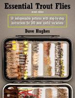 Dave Hughes - Essential Trout Flies: 50 Indispensable Patterns with Step-by-Step Instructions for 300 Most Useful Variations - 9780811719698 - V9780811719698