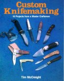 Tim Mccreight - Custom Knifemaking: 10 Projects from a Master Craftsman - 9780811721752 - V9780811721752