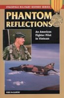 Mike Mccarthy - Phantom Reflections: An American Fighter Pilot in Vietnam - 9780811735544 - V9780811735544