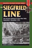 Samuel W. Mitcham - Siegfried Line, the: The German Defense of the West Wall, September-December 1944 - 9780811736022 - V9780811736022