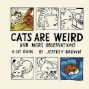 Brown, Jeffrey - Cats Are Weird: And More Observations - 9780811874809 - V9780811874809