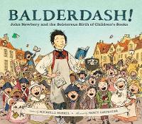 Michelle Markel - Balderdash!: John Newbery and the Boisterous Birth of Children's Books - 9780811879224 - V9780811879224