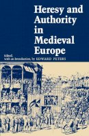 Edward Peters - Heresy and Authority in Medieval Europe - 9780812211030 - V9780812211030