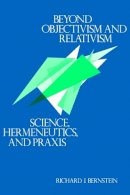 Richard J. Bernstein - Beyond Objectivism and Relativism - 9780812211658 - V9780812211658