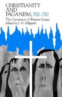 J. N. Hillgarth - Christianity and Paganism, 350-750: The Conversion of Western Europe (The Middle Ages Series) - 9780812212136 - V9780812212136