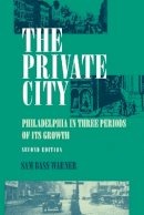 Jr. Sam Bass Warner - The Private City. Philadelphia in Three Periods of Its Growth.  - 9780812212433 - V9780812212433