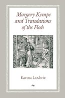 Karma Lochrie - Margery Kempe and Translations of the Flesh - 9780812215571 - V9780812215571