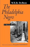 W. E. B. Du Bois - The Philadelphia Negro: A Social Study - 9780812215731 - V9780812215731