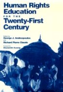George Andreopoulos - Human Rights Education for the Twenty-First Century (Pennsylvania Studies in Human Rights) - 9780812216073 - V9780812216073
