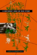 Carolyn Nordstrom (Ed.) - A Different Kind of War Story (The Ethnography of Political Violence) - 9780812216219 - V9780812216219