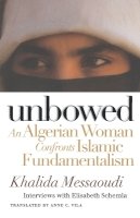 Khalida Messaoudi - Unbowed: An Algerian Woman Confronts Islamic Fundamentalism (Critical Authors and Issues) - 9780812216578 - V9780812216578