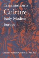 Anthony Grafton - The Transmission of Culture in Early Modern Europe - 9780812216677 - V9780812216677