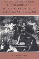 R. Malcolm Smuts - Court Culture and the Origins of a Royalist Tradition in Early Stuart England - 9780812216967 - V9780812216967