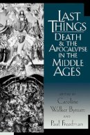 Caroline Walk Bynum - Last Things: Death and the Apocalypse in the Middle Ages (The Middle Ages Series) - 9780812217025 - V9780812217025