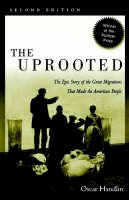 Oscar Handlin - The Uprooted: The Epic Story of the Great Migrations That Made the American People - 9780812217889 - V9780812217889