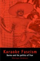 Monique Skidmore - Karaoke Fascism: Burma and the Politics of Fear (The Ethnography of Political Violence) - 9780812218831 - V9780812218831