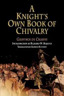 Geoffroi De Charny - Knight's Own Book of Chivalry - 9780812219098 - V9780812219098